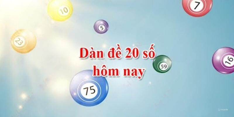 Dàn đề 20 số hôm nay bật mí nhiều phần thưởng hấp dẫn